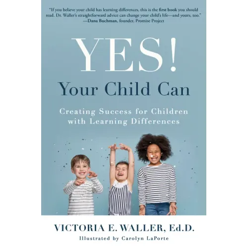 Yes! Your Child Can: Creating Success for Children with Learning Differences