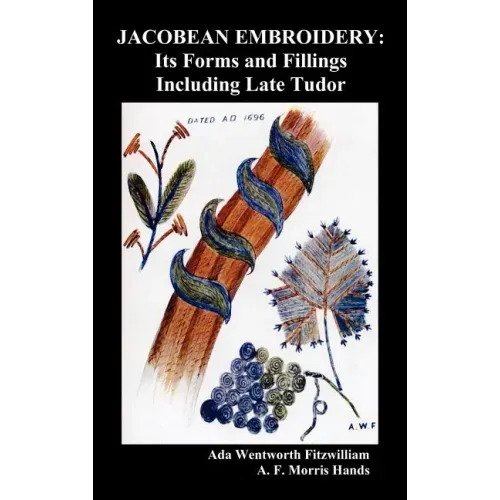 Jacobean Embroidery: Its Forms and Fillings Including Late Tudor (Illustrated Edition)