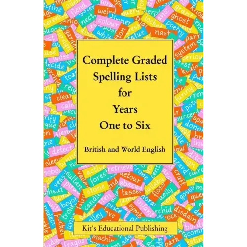 Complete Graded Spelling Lists for Years One to Six: British and World English