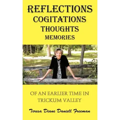 Reflections Cogitations Thoughts Memories: Of an Earlier Time in Trickum Valley