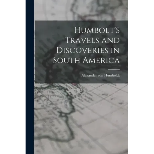 Humbolt's Travels and Discoveries in South America