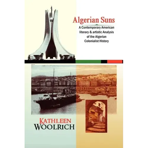 Algerian Suns: A Contemporary American Literary & Artistic Analysis of the Algerian Colonialist History (B & W Version)