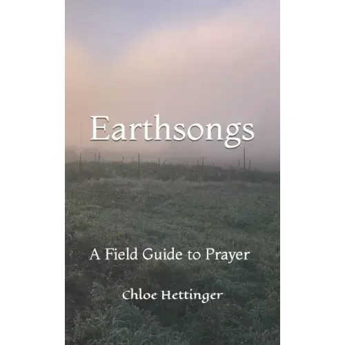 Earthsongs: A Field Guide to Prayer