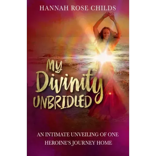 My Divinity Unbridled: An Intimate Unveiling of One Heroine's Journey Home