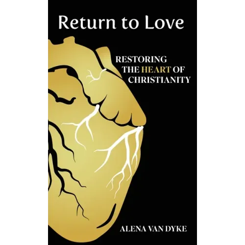 Return to Love: Restoring the Heart of Christianity