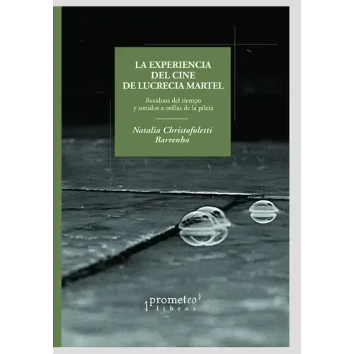 La experiencia del cine de Lucrecia Martel: Residuos del tiempo y sonidos a orillas de la pileta