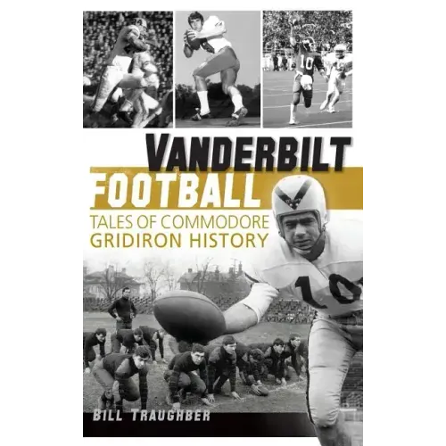 Vanderbilt Football: Tales of Commodore Gridiron History