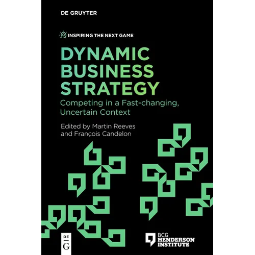 Dynamic Business Strategy: Competing in a Fast-Changing, Uncertain Context