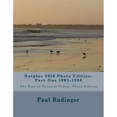 Natplus 2018 Photo Edition: Part One 1983-1998: The Rise of Naturist Video, Photo Edition