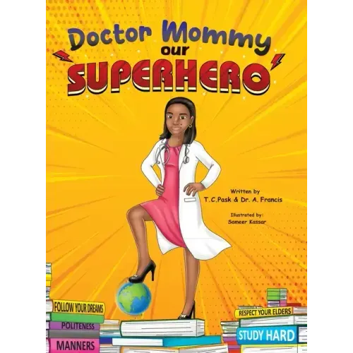 Doctor Mommy Our Superhero: Teaching Kids the Importance of Good Manners, Family Values, Education and Following Your Dreams