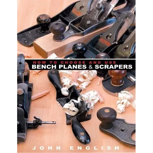 How to Choose and Use Bench Planes & Scrapers