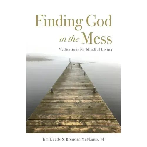 Finding God in the Mess: Meditations for Mindful Living