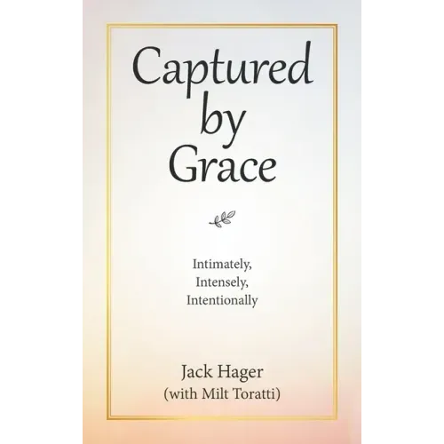 Captured by Grace: Intimately, Intensely, Intentionally