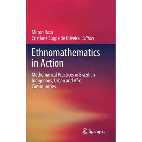 Ethnomathematics in Action: Mathematical Practices in Brazilian Indigenous, Urban and Afro Communities