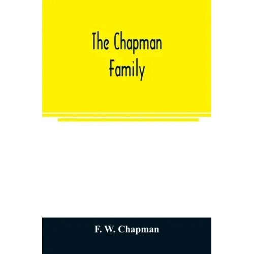 The Chapman family: or The descendants of Robert Chapman, one of the first settlers of Say-brook, Conn., with genealogical notes of Willia