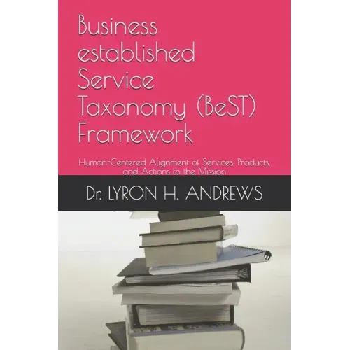 Business established Service Taxonomy (BeST) Framework: Human-Centered Alignment of Services, Products, and Actions to the Mission