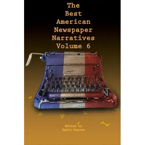 The Best American Newspaper Narratives, Volume 6