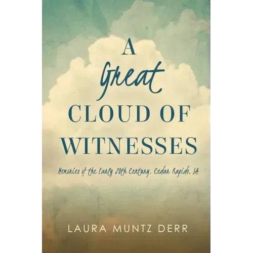 A Great Cloud of Witnesses: Memories of the Early 20th Century, Cedar Rapids, IA