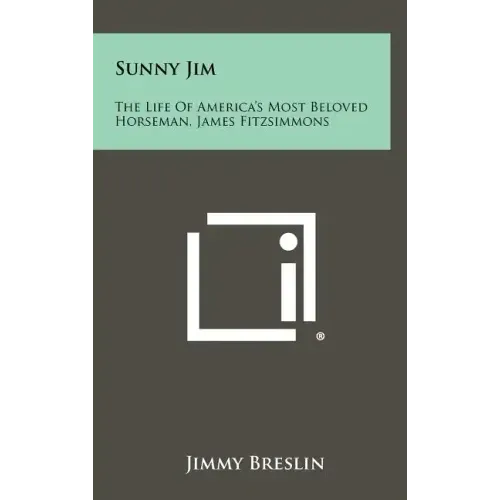 Sunny Jim: The Life Of America's Most Beloved Horseman, James Fitzsimmons