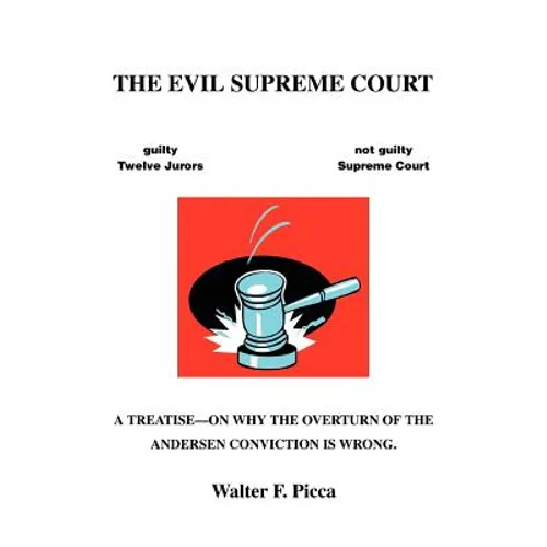 The Evil Supreme Court: A Treatise--On Why The Overturn Of The Andersen Conviction Is Wrong.