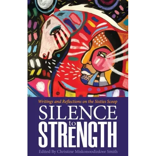 Silence to Strength: Writings and Reflections on the 60s Scoop