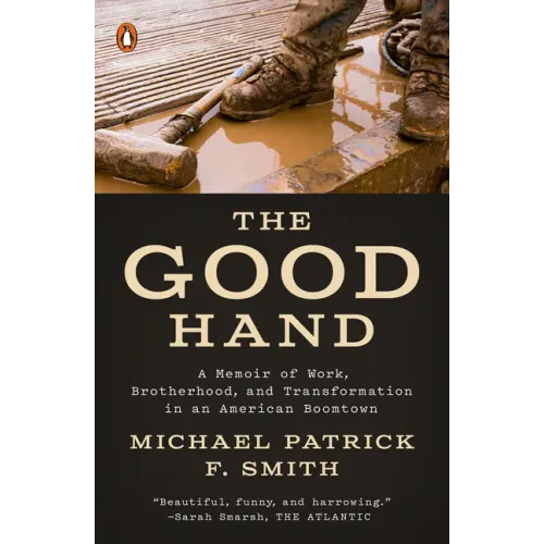The Good Hand: A Memoir of Work, Brotherhood, and Transformation in an American Boomtown
