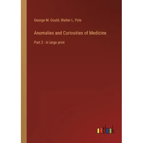 Anomalies and Curiosities of Medicine: Part 2 - in large print