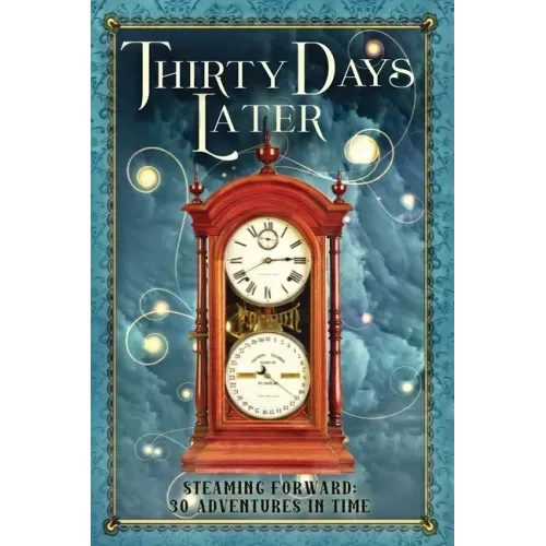 Thirty Days Later: Steaming Forward: 30 Adventures in Time