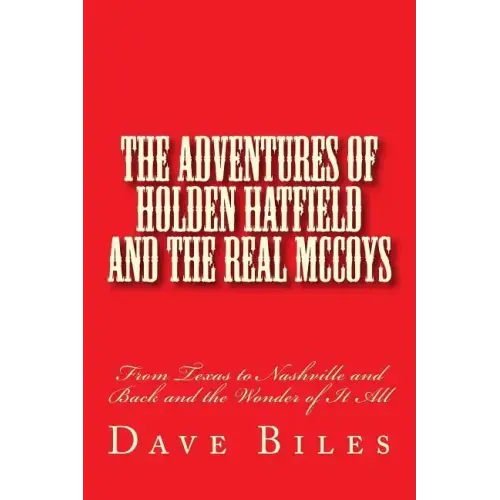 The Adventures of Holden Hatfield and the Real McCoys: From Texas to Nashville and Back and the Wonder of It All
