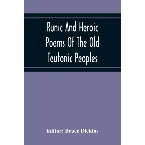 Runic And Heroic Poems Of The Old Teutonic Peoples