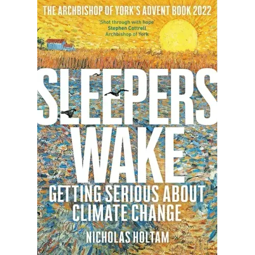 Sleepers Wake: Getting Serious about Climate Change: The Archbishop of York's Advent Book 2022