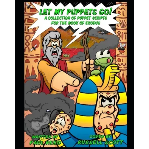 Let My Puppets Go!: A Collection of Puppet Scripts for the Book of Exodus