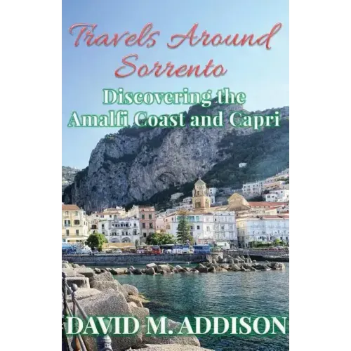 Travels Around Sorrento: Discovering the Amalfi Coast and Capri