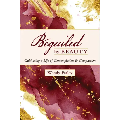 Beguiled by Beauty: Cultivating a Life of Contemplation and Compassion