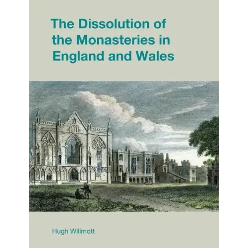 The Dissolution of the Monasteries in England and Wales