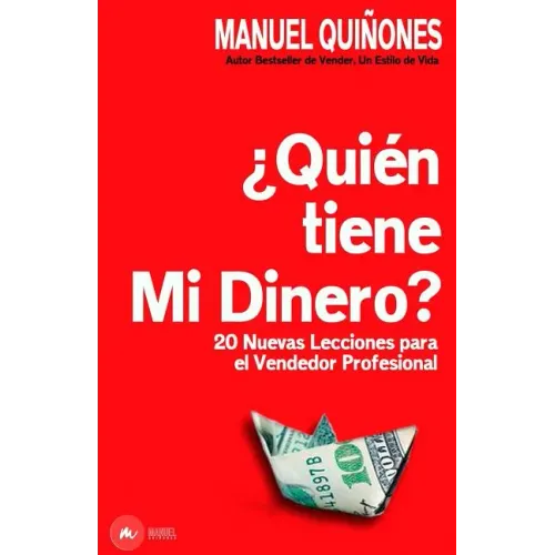 ¿quién Tiene Mi Dinero?: Cómo Atraer, Aumentar Y Cerrar Más Ventas, Con Las Técnicas, Estrategias Y Secretos de Ventas Y Neuroventas, de Los Ve