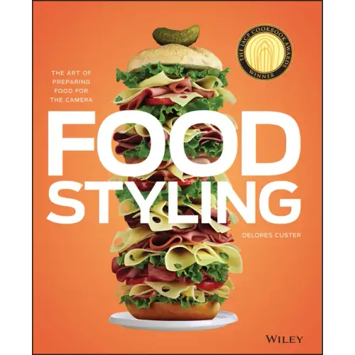 Food Styling: The Art of Preparing Food for the Camera