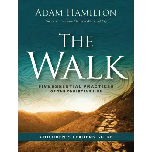 The Walk Children's Leader Guide: Five Essential Practices of the Christian Life