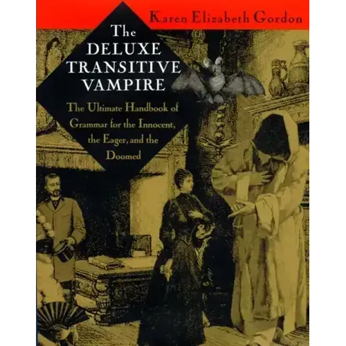 The Deluxe Transitive Vampire: A Handbook of Grammar for the Innocent, the Eager, and the Doomed