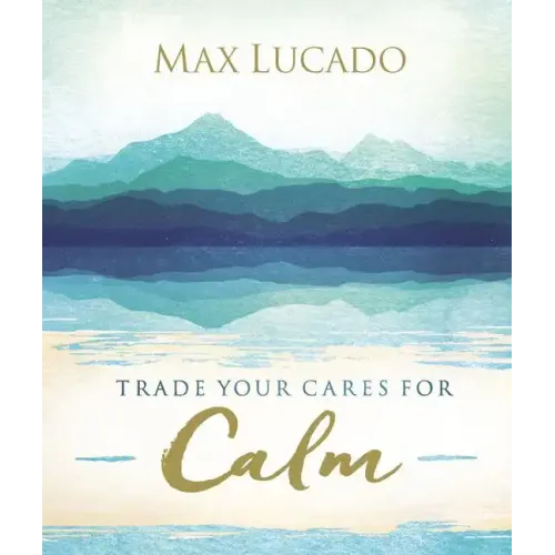 Trade Your Cares for Calm: Finding Peace in the Midst of Chaos