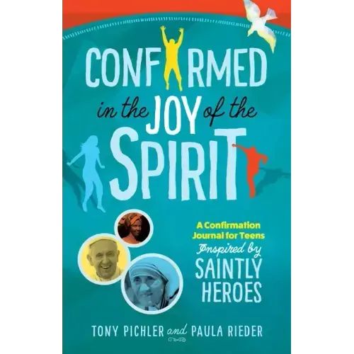 Confirmed in the Joy of the Spirit: A Confirmation Journal for Teens Inspired by Saintly Heroes