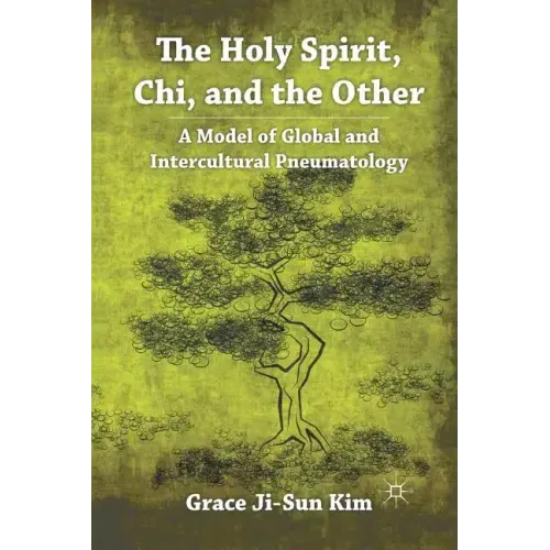 The Holy Spirit, Chi, and the Other: A Model of Global and Intercultural Pneumatology