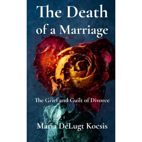 The Death of a Marriage: The Grief and Guilt of Divorce