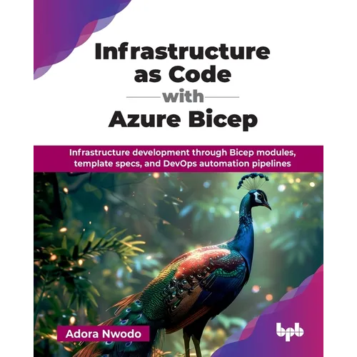 Infrastructure as Code with Azure Bicep: Infrastructure development through Bicep modules, template specs, and DevOps automation pipelines (English Ed