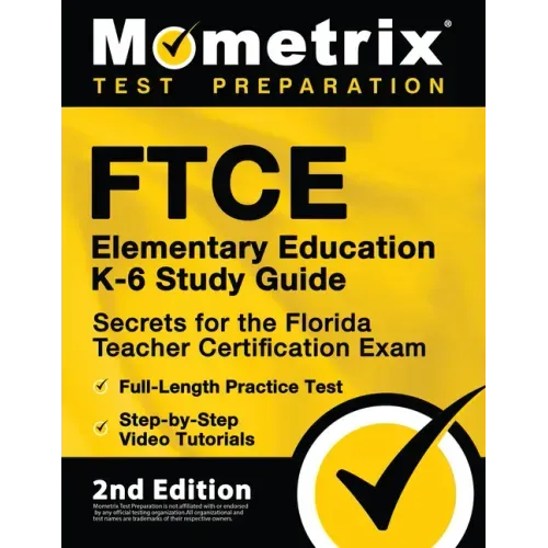FTCE Elementary Education K-6 Study Guide Secrets for the Florida Teacher Certification Exam, Full-Length Practice Test, Step-by-Step Video Tutorials: