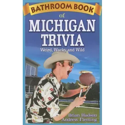 Bathroom Book of Michigan Trivia: Weird, Wacky and Wild