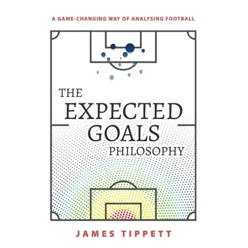 The Expected Goals Philosophy: A Game-Changing Way of Analysing Football