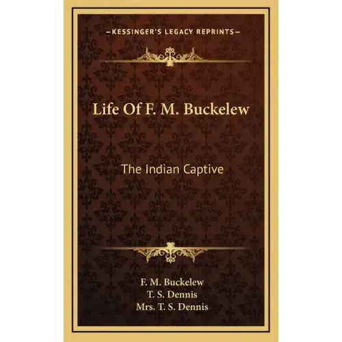 Life of F. M. Buckelew: The Indian Captive