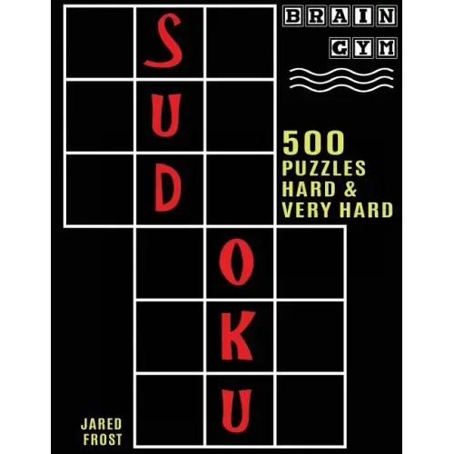 500 Sudoku Puzzles, Hard and Very Hard: Brain Gym Series Book