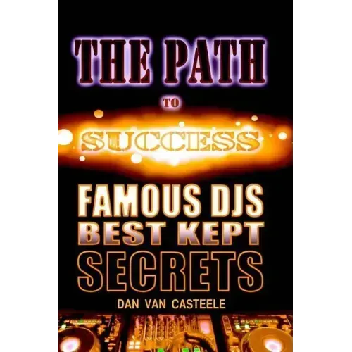The Path to Success: Famous DJs Best Kept Secrets